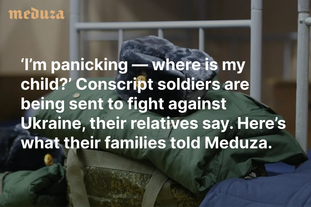 Conscript soldiers are being sent to fight against Ukraine